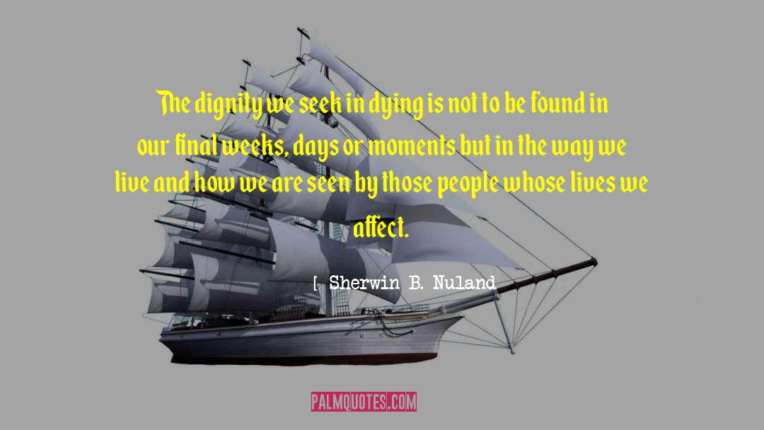 Affect Others quotes by Sherwin B. Nuland
