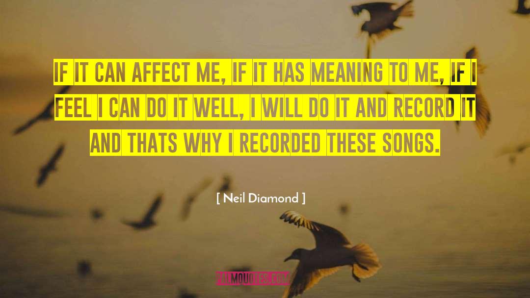 Affect Others quotes by Neil Diamond