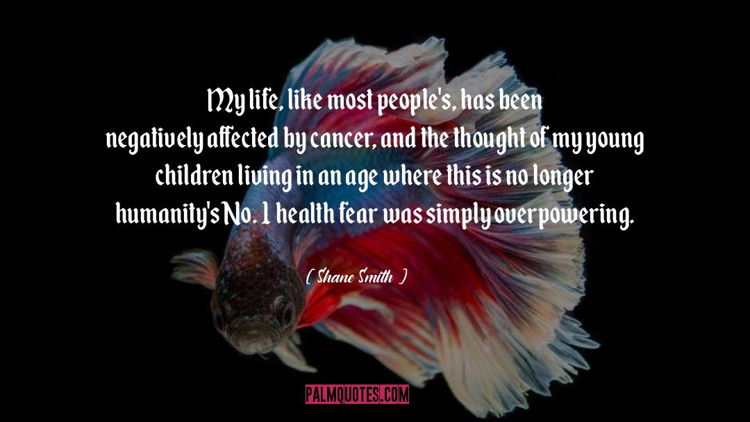 Affected By Cancer quotes by Shane Smith