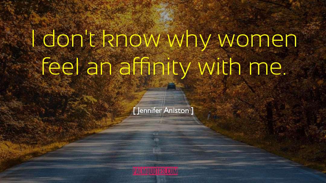 Affinity quotes by Jennifer Aniston