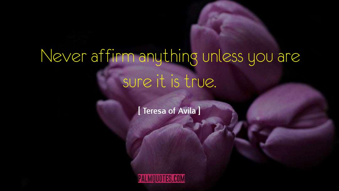 Affirm quotes by Teresa Of Avila