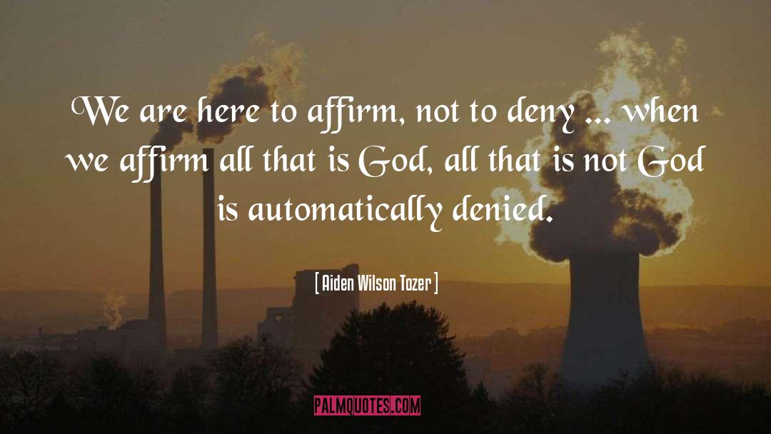 Affirm quotes by Aiden Wilson Tozer