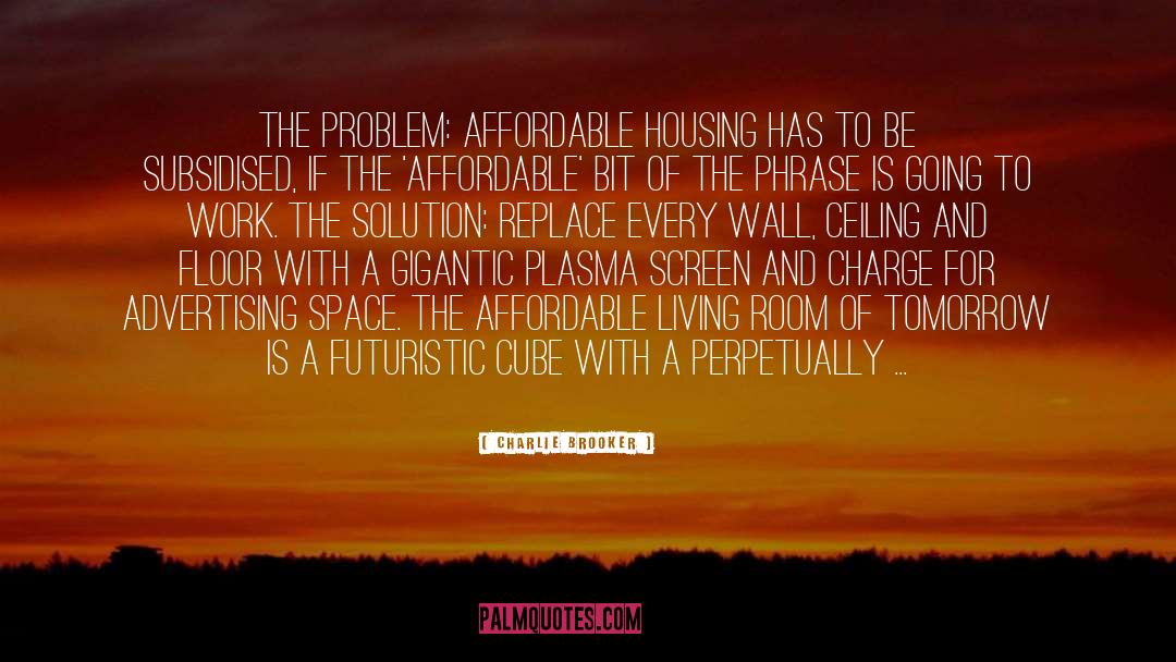 Affordable Housing quotes by Charlie Brooker