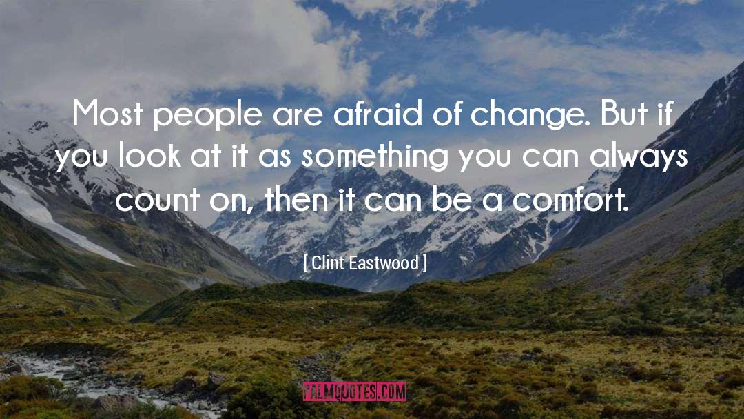 Afraid Of Change quotes by Clint Eastwood