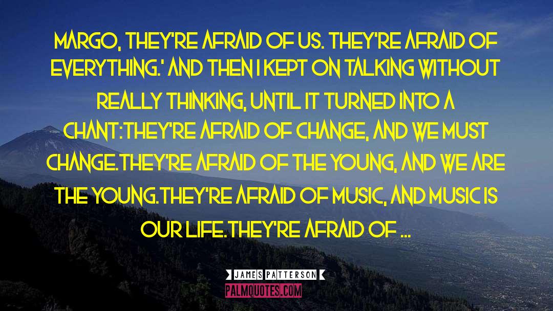 Afraid Of Change quotes by James Patterson