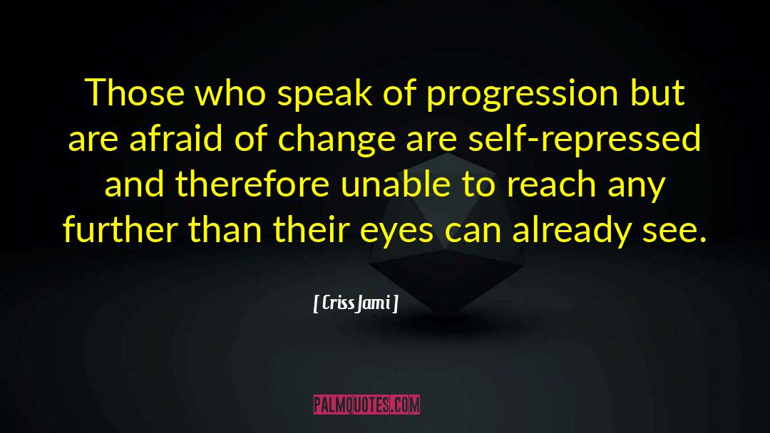 Afraid Of Change quotes by Criss Jami