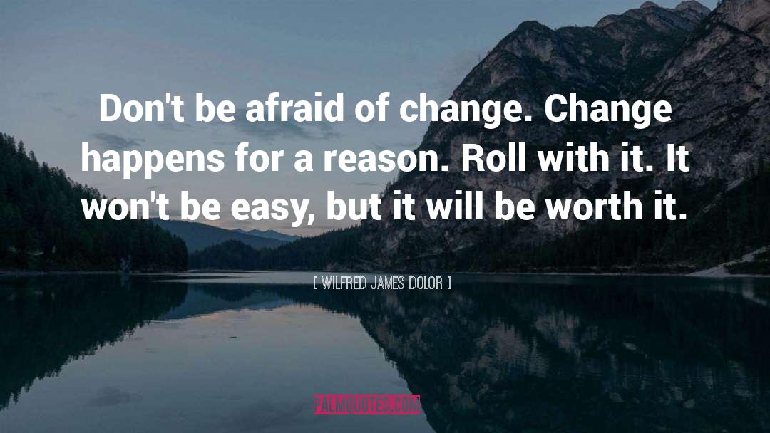 Afraid Of Change quotes by Wilfred James Dolor