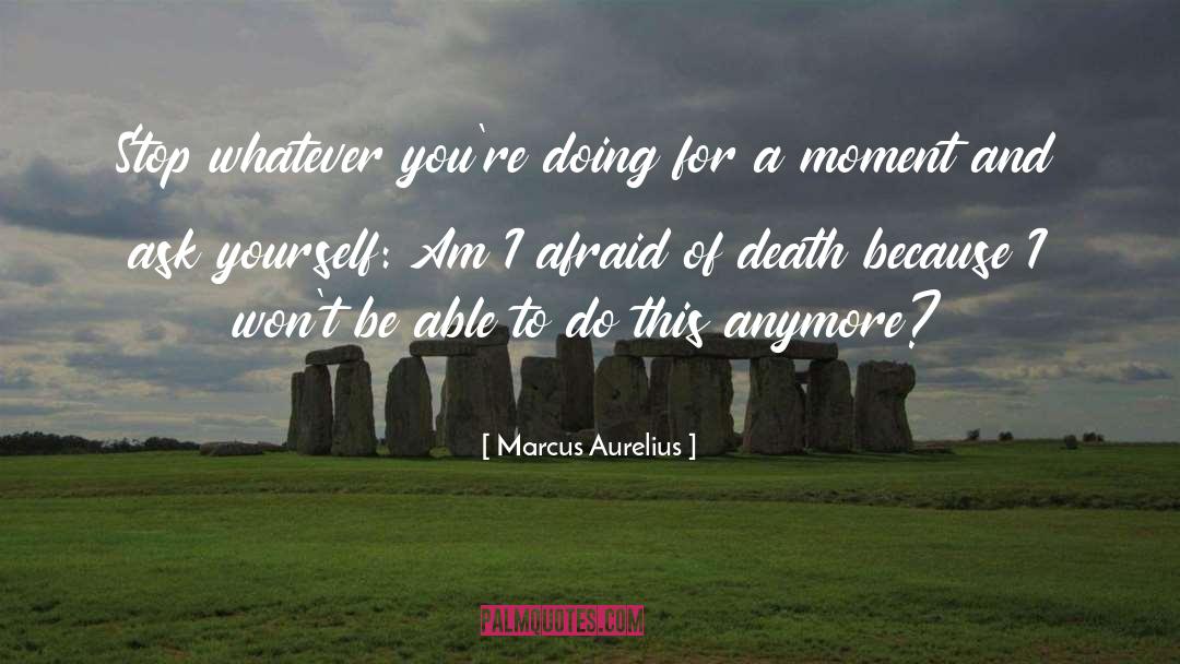 Afraid Of Death quotes by Marcus Aurelius