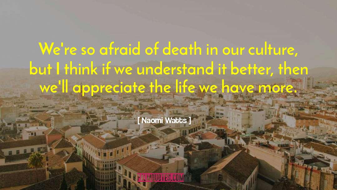 Afraid Of Death quotes by Naomi Watts