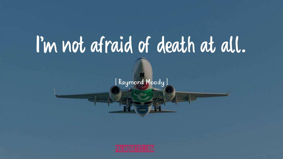 Afraid Of Death quotes by Raymond Moody