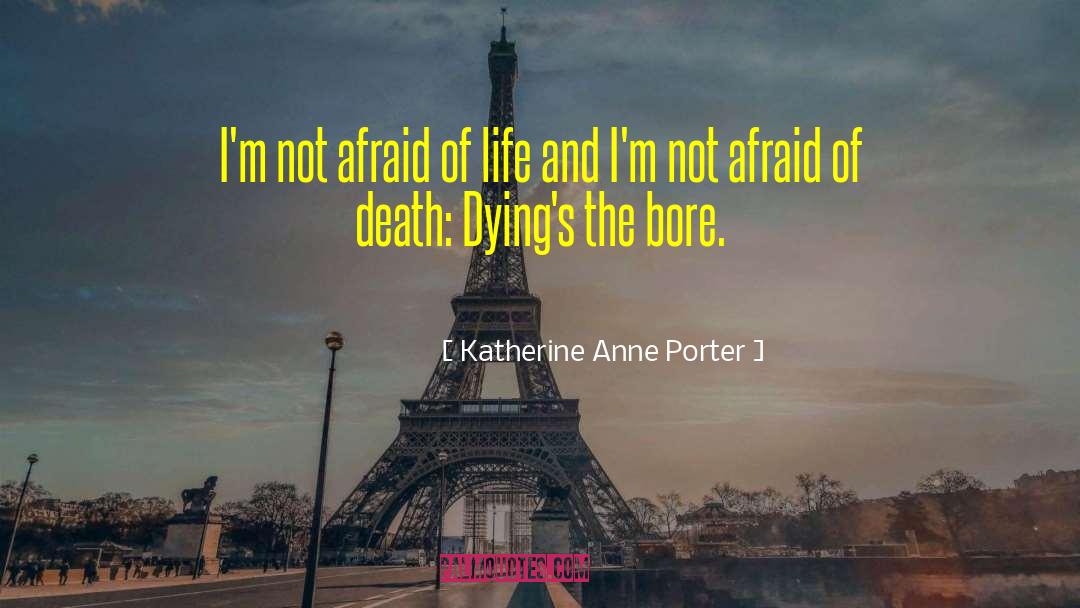 Afraid Of Death quotes by Katherine Anne Porter