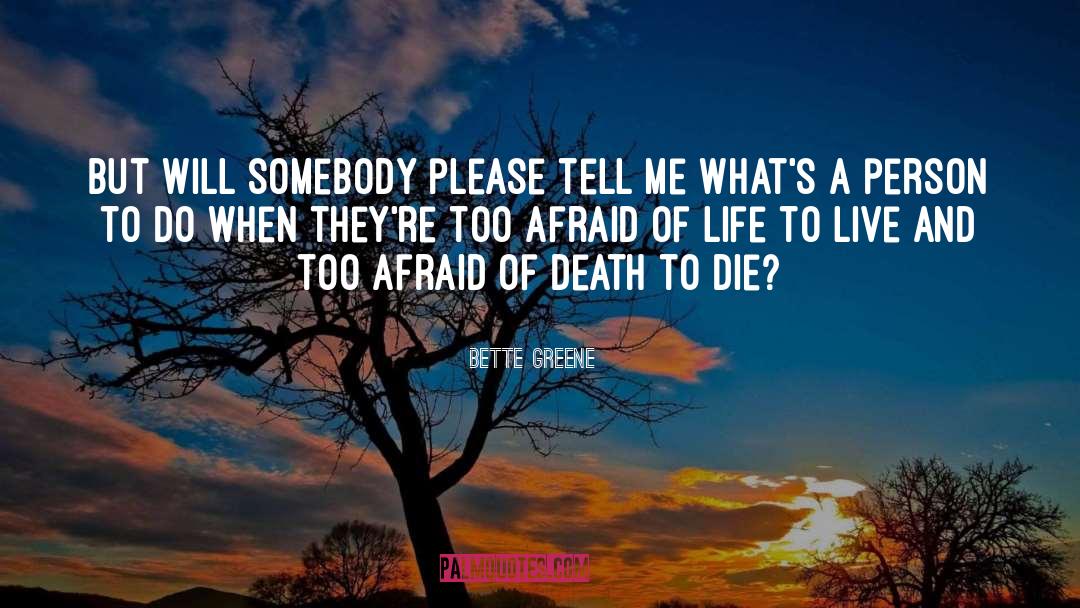 Afraid Of Death quotes by Bette Greene