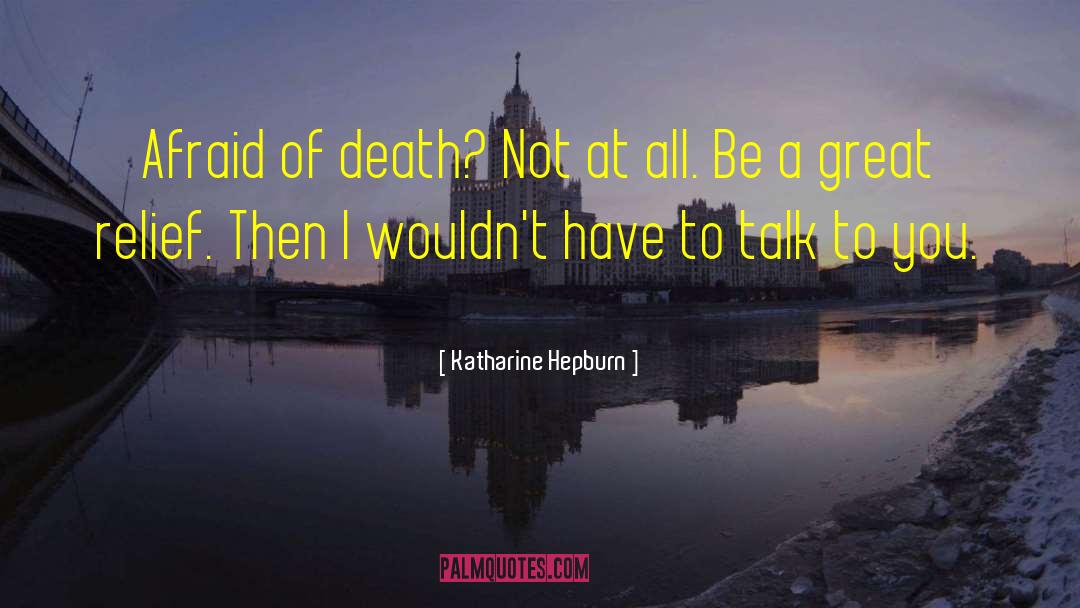 Afraid Of Death quotes by Katharine Hepburn