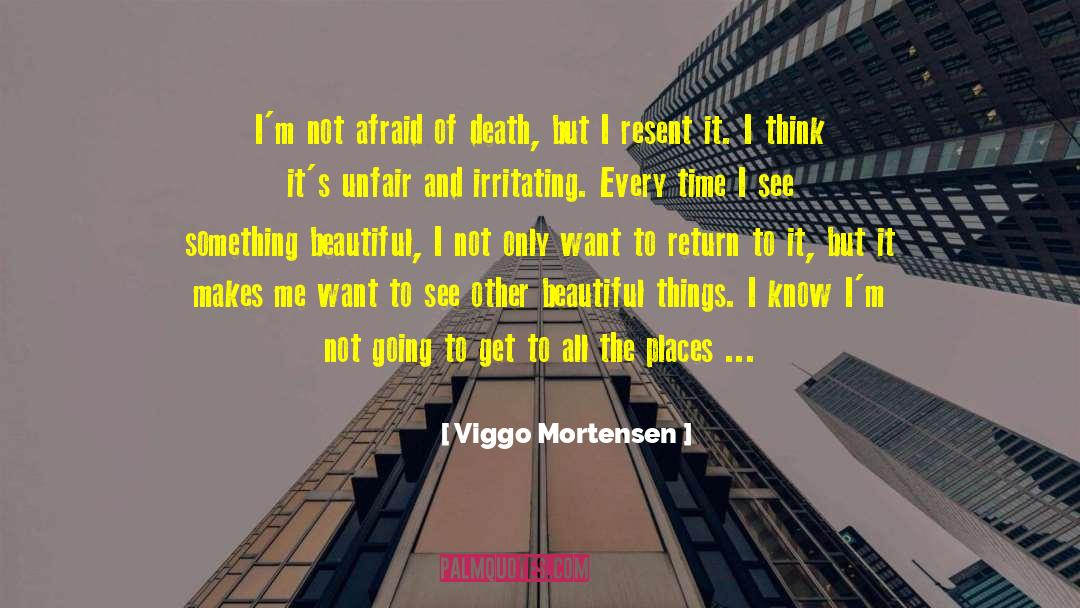 Afraid Of Death quotes by Viggo Mortensen