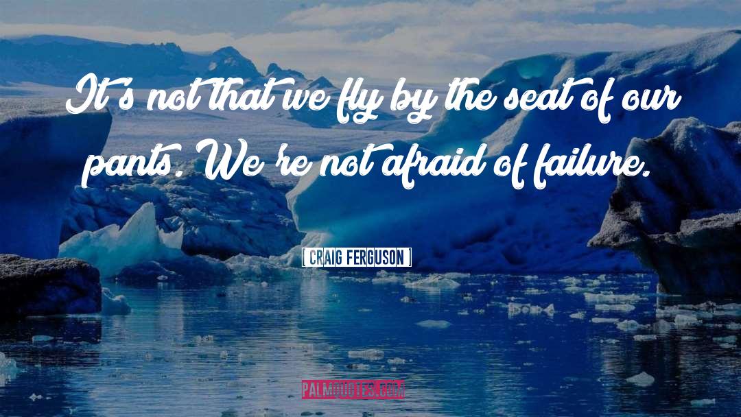 Afraid Of Failure quotes by Craig Ferguson