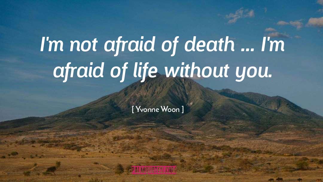 Afraid Of Life quotes by Yvonne Woon