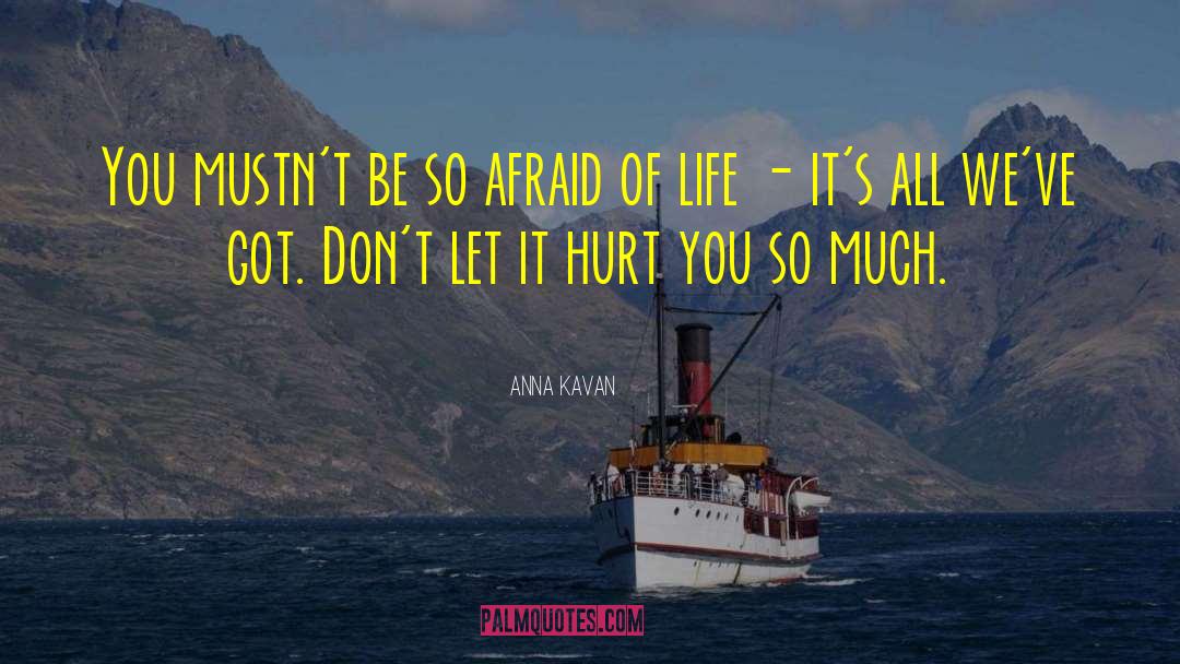 Afraid Of Life quotes by Anna Kavan