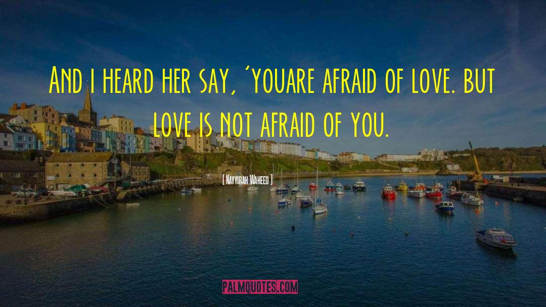 Afraid Of Love quotes by Nayyirah Waheed