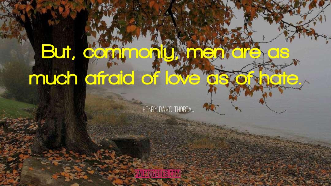 Afraid Of Love quotes by Henry David Thoreau
