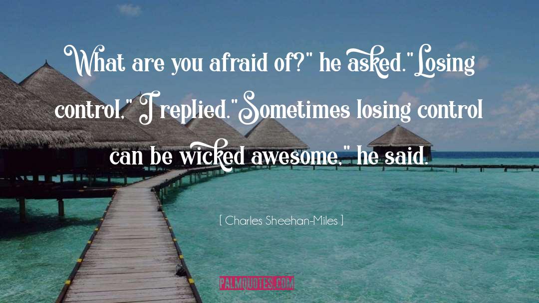 Afraid Of quotes by Charles Sheehan-Miles