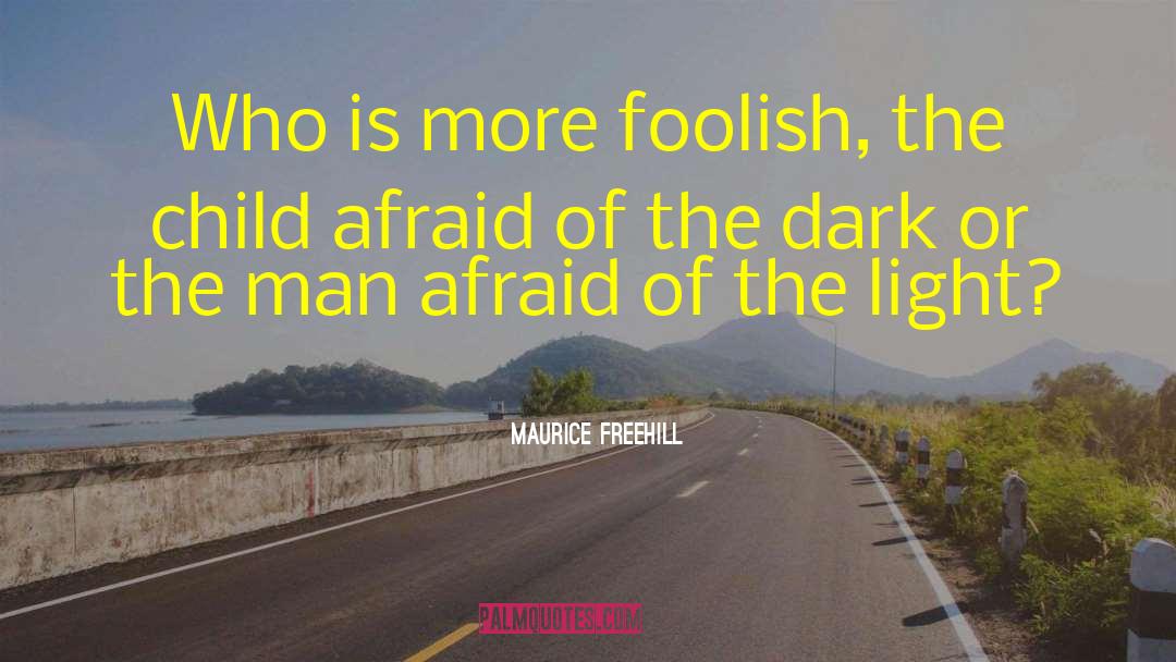 Afraid Of The Dark quotes by Maurice Freehill