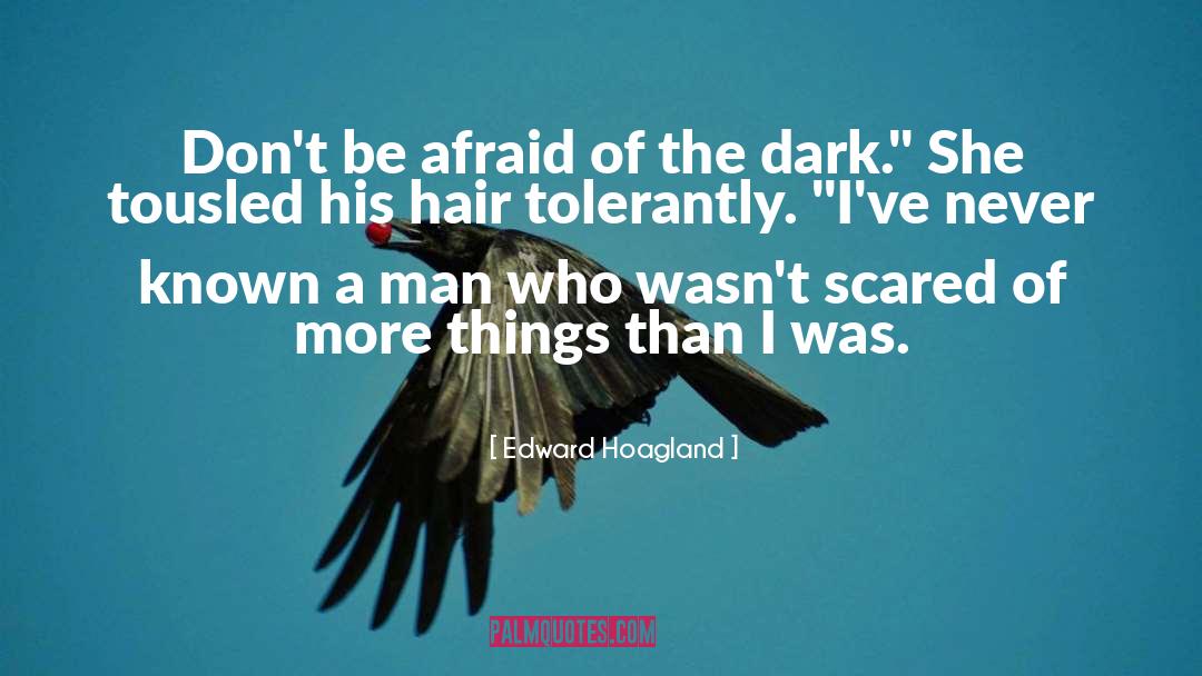 Afraid Of The Dark quotes by Edward Hoagland