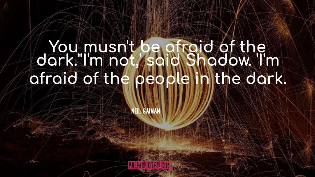 Afraid Of The Dark quotes by Neil Gaiman