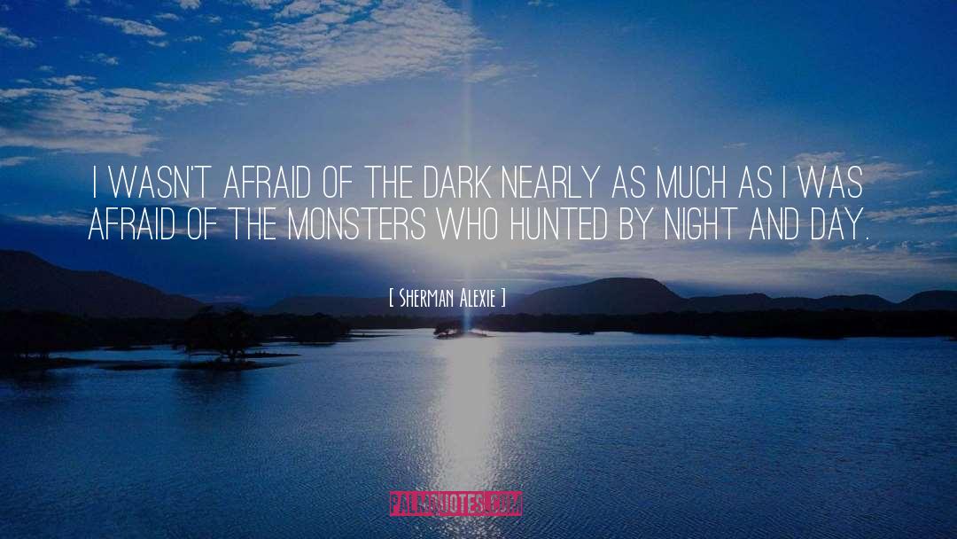 Afraid Of The Dark quotes by Sherman Alexie