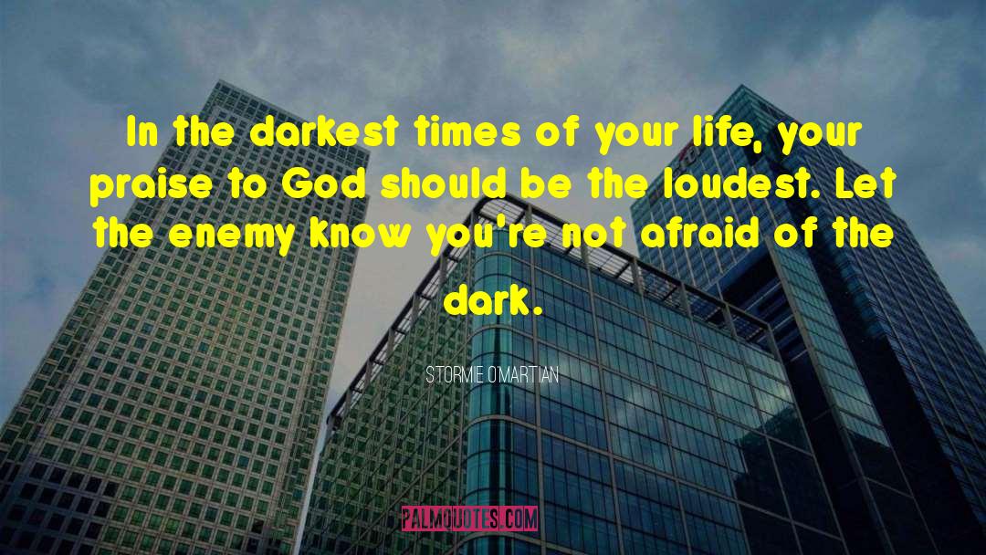 Afraid Of The Dark quotes by Stormie O'martian