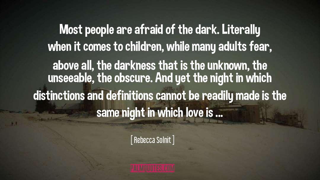 Afraid Of The Dark quotes by Rebecca Solnit
