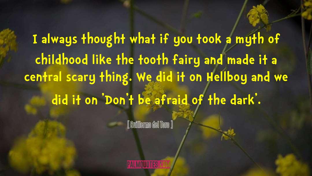 Afraid Of The Dark quotes by Guillermo Del Toro