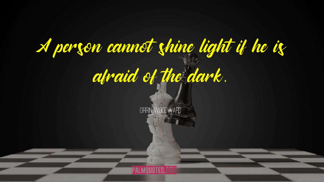 Afraid Of The Dark quotes by Orrin Woodward