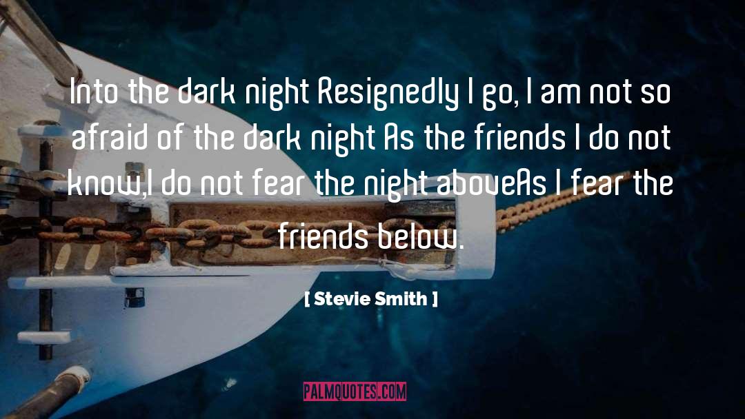 Afraid Of The Dark quotes by Stevie Smith