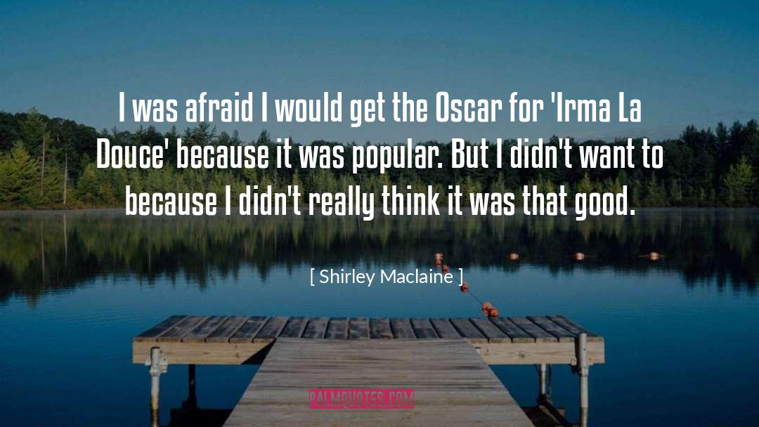 Afraid quotes by Shirley Maclaine