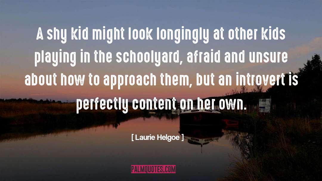 Afraid quotes by Laurie Helgoe