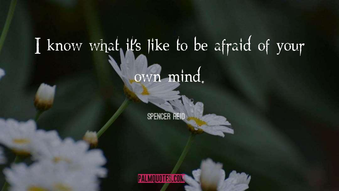 Afraid quotes by Spencer Reid