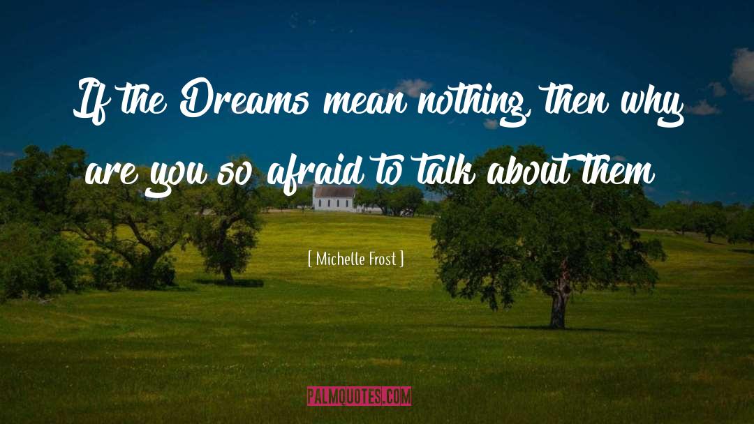 Afraid quotes by Michelle Frost