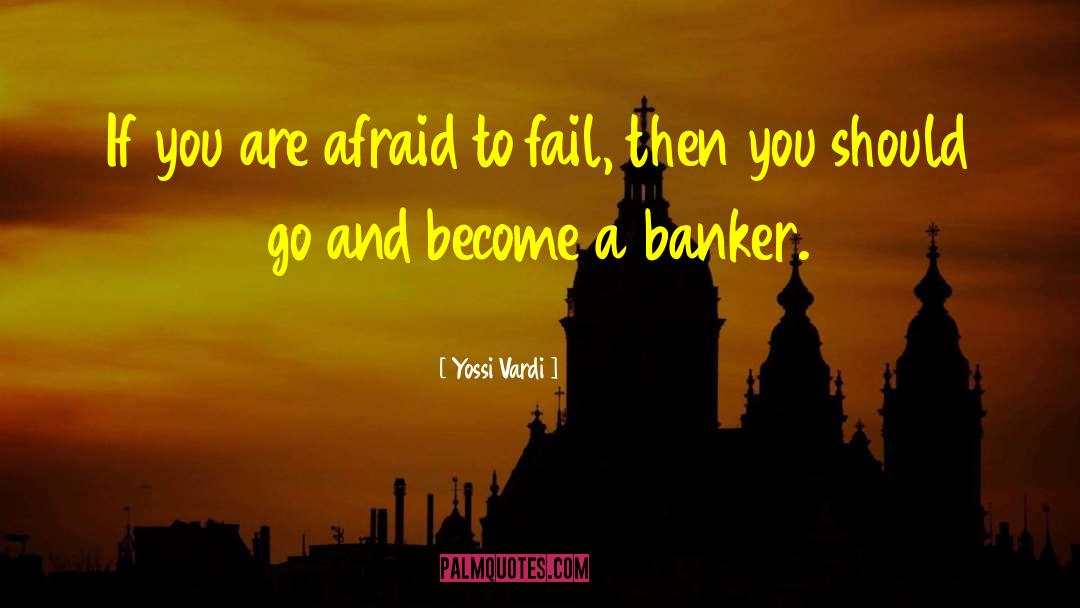 Afraid To Fail quotes by Yossi Vardi
