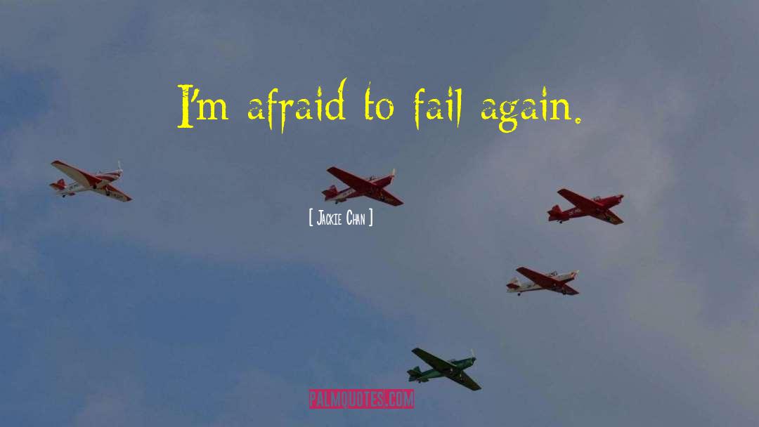 Afraid To Fail quotes by Jackie Chan