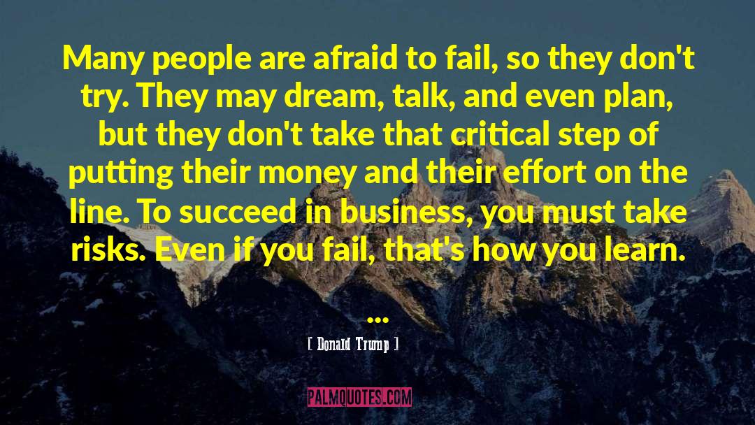 Afraid To Fail quotes by Donald Trump