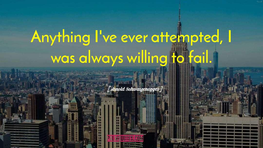 Afraid To Fail quotes by Arnold Schwarzenegger