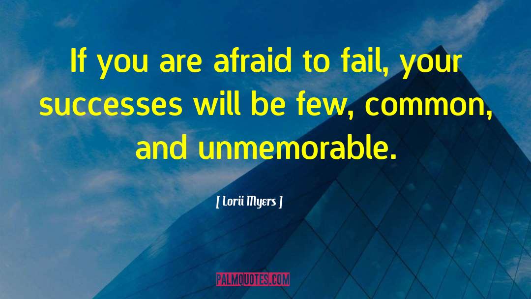 Afraid To Fail quotes by Lorii Myers