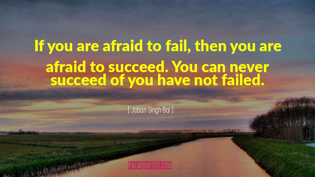 Afraid To Fail quotes by Joban Singh Bal