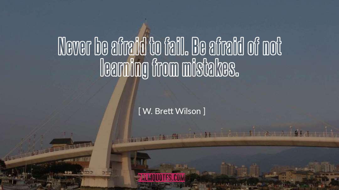 Afraid To Fail quotes by W. Brett Wilson