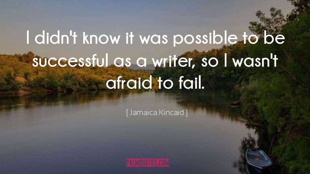 Afraid To Fail quotes by Jamaica Kincaid