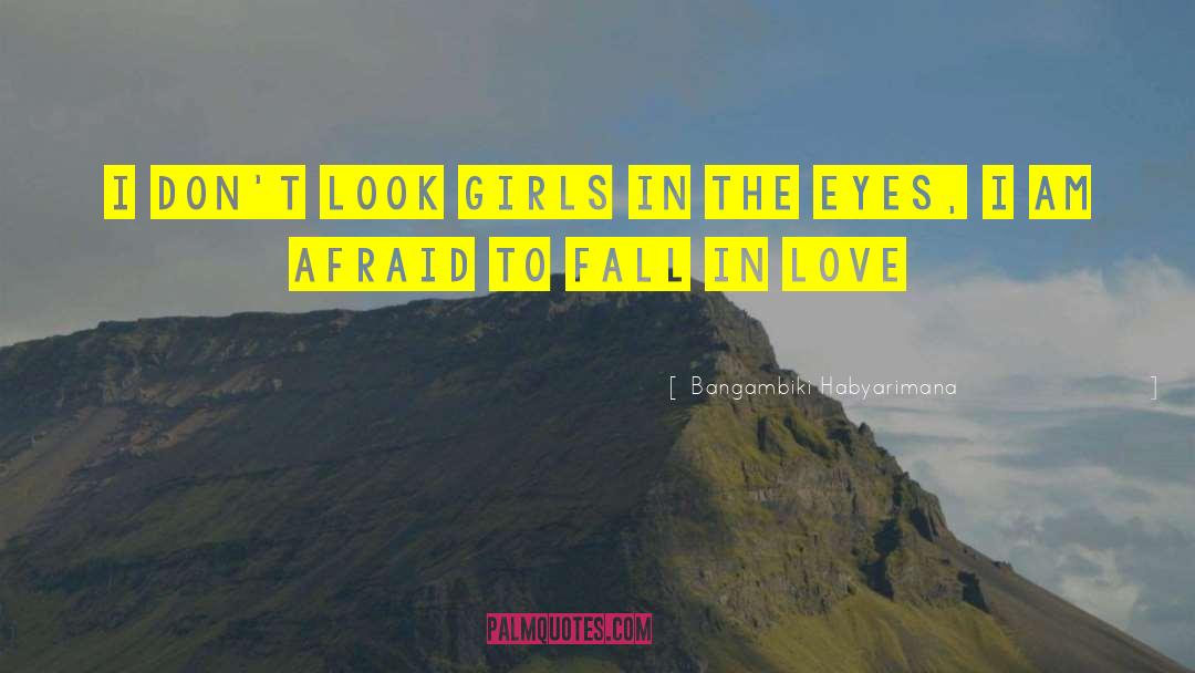 Afraid To Fall In Love quotes by Bangambiki Habyarimana