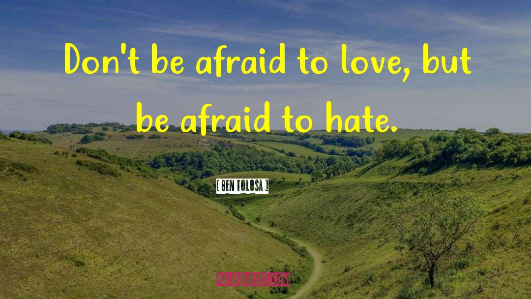 Afraid To Love quotes by Ben Tolosa