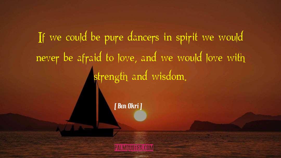 Afraid To Love quotes by Ben Okri