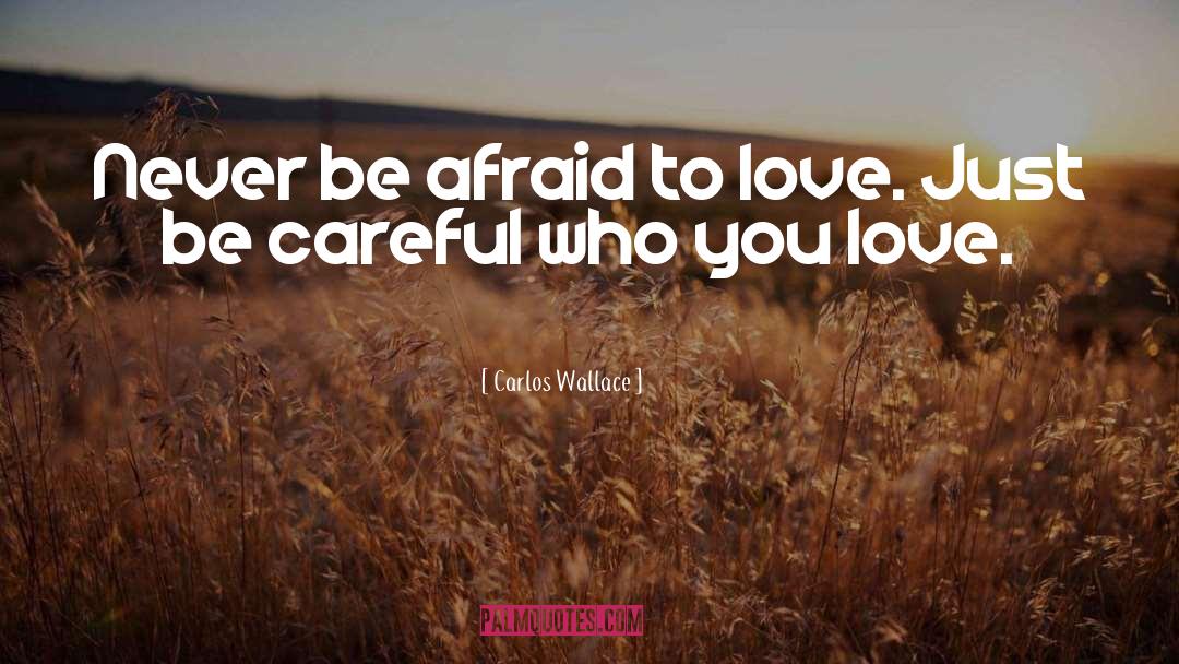 Afraid To Love quotes by Carlos Wallace