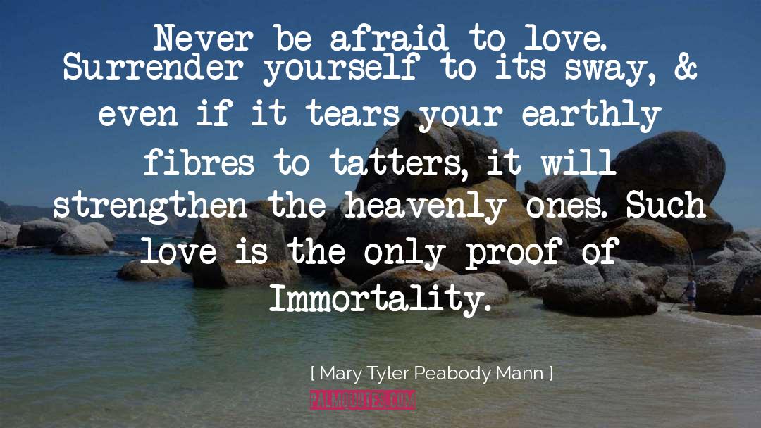 Afraid To Love quotes by Mary Tyler Peabody Mann